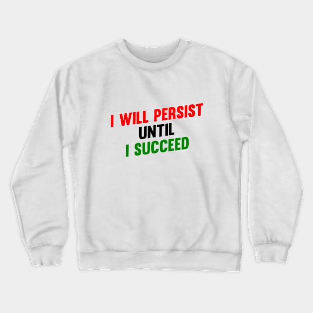 I Will Persist Until i Succeed Crewneck Sweatshirt by Vooble